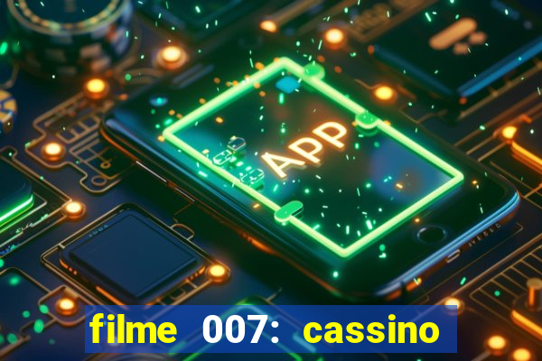 filme 007: cassino royale completo dublado